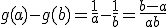 g(a)-g(b)=\frac{1}{a}-\frac{1}{b}=\frac{b-a}{ab}