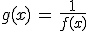 g(x)\,=\,\frac{1}{f(x)}