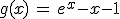 g(x)\,=\,e^x-x-1