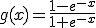 g(x)=\frac{1-e^{-x}}{1+e^{-x}}