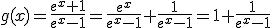 g(x)=\frac{e^x+1}{e^x-1}=\frac{e^x}{e^x-1}+\frac{1}{e^x-1}=1+\frac{1}{e^x-1}