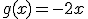 g(x)=-2x