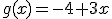 g(x)=-4+3x