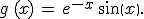 g\,(x)\,=\,e^{-x}\,sin(x).