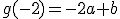 g(-2)=-2a+b