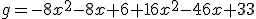 g=-8x^2-8x+6+16x^2-46x+33