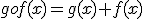 gof(x)=g(x)+f(x)