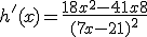 h'(x) = \frac{18x^2 - 41x + 8}{(7x - 21)^2}