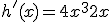 h'(x) = 4x^3 + 2x