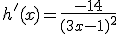 h'(x)=\frac{-14}{(3x-1)^2}