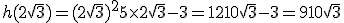 h(2\sqrt{3})=(2\sqrt{3})^2+5\times   2\sqrt{3}-3=12+10\sqrt{3}-3=9+10\sqrt{3}