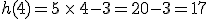 h(4)=5\,\times  \,4-3=20-3=17