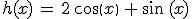 h(x)\,=\,2\,cos(x)\,+\,sin\,(x)