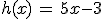 h(x)\,=\,5x-3