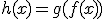 h(x) = g(f(x))