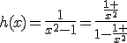 h(x)=\frac{1}{x^2-1}=\frac{\frac{1 }{x^2}}{1-\frac{1 }{x^2}}