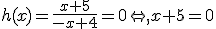 h(x)=\frac{x+5}{-x+4}=0\Leftrightarrow,x+5=0