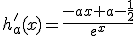 h_a'(x)=\frac{-ax+a-\frac{1}{2}}{e^x}