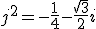 j^2=-\frac{1}{4}-\frac{\sqrt{3}}{2}i