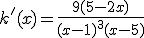 k'(x) = \frac{9(5 - 2x)}{(x - 1)^3 (x - 5)}