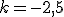 k=-2,5