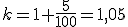 k=1+\frac{5}{100}=1,05