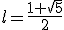 l=\frac{1+\sqrt{5}}{2}