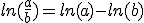 ln(\frac{a}{b})=ln(a)-ln(b)