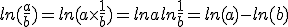 ln(\frac{a}{b})=ln(a\times   \frac{1}{b})=lna+ln\frac{1}{b}=ln(a)-ln(b)