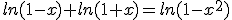 ln(1-x)+ln(1+x)=ln(1-x^2)