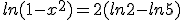 ln(1-x^2)=2(ln2-ln5)