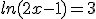 ln(2x-1)=3