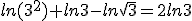 ln(3^2)+ln3-ln\sqrt{3}=2ln3