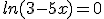 ln(3-5x)=0