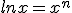 lnx=x^n