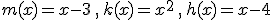 m(x)=x-3\,,\,k(x)=x^2\,,\,h(x)=x-4