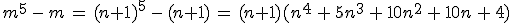 m^5\,-\,m\,=\,(n+1)^5\,-\,(n+1)\,=\,(n+1)(n^4\,+\,5n^3\,+\,10n^2\,+\,10n\,+\,4)