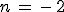 n\,=\,-\,2