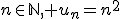 n\in\mathbb{N}, u_n=n^2