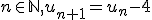 n\in\mathbb{N},u_{n+1}=u_n-4