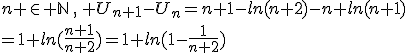 n \in \mathbb{N}\,,\, U_{n+1}-U_n=n+1-ln(n+2)-n+ln(n+1)\\=1+ln(\frac{n+1}{n+2})=1+ln(1-\frac{1}{n+2})