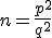 n = \frac{p^2 }{ q^2}