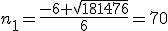 n_1=\frac{-6+\sqrt{181476}}{6}=70