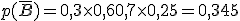 p(\overline{B}) = 0,3 \times   0,6 + 0,7 \times   0,25 = 0,345