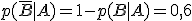 p(\overline{B}|A) = 1 - p(B|A) = 0,6