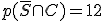 p(\overline{S} \cap C) = 12