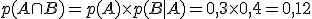p(A \cap B) = p(A) \times   p(B|A) = 0,3 \times   0,4 = 0,12