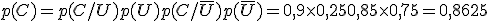 p(C) = p(C/U)p(U) + p(C/ \overline{U} )p( \overline{U} ) = 0,9 \times 0,25 + 0,85 \times 0,75 = 0,8625