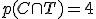 p(C \cap T) = 4