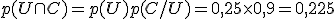 p(U \cap C) = p(U)p(C/U) = 0,25 \times   0,9 = 0,225